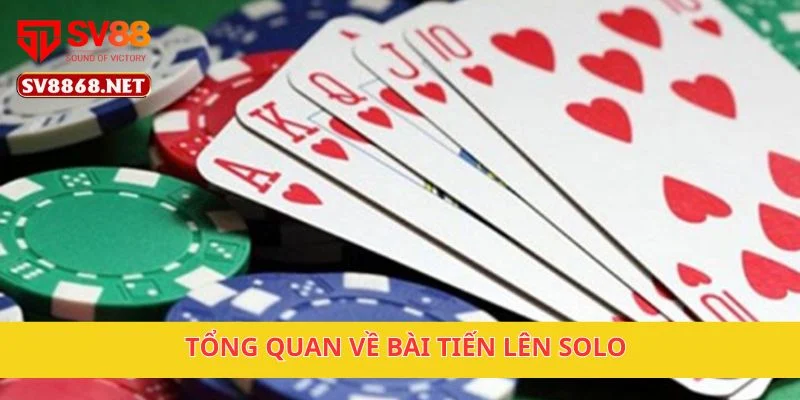 Tổng quan về bài tiến lên solo
