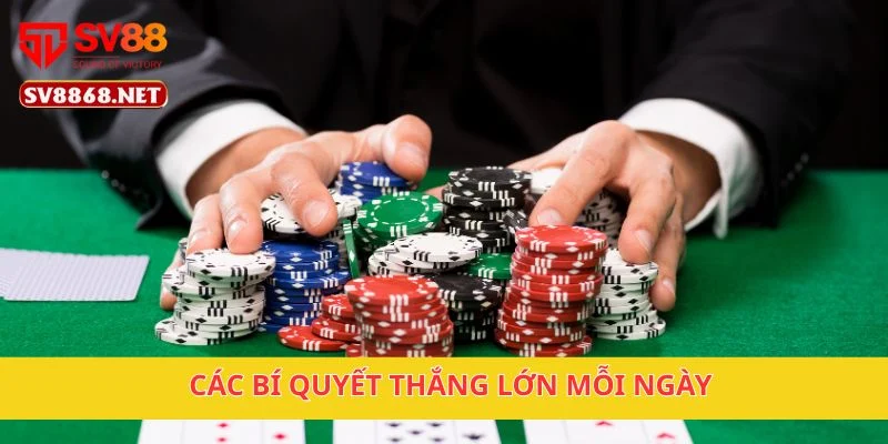 Các bí quyết thắng lớn mỗi ngày