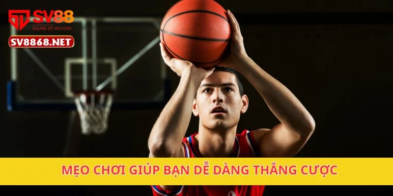 Mẹo chơi giúp bạn dễ dàng thắng cược