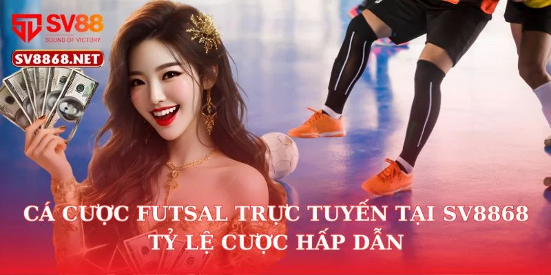 Cá Cược Futsal Trực Tuyến Tại SV8868 – Tỷ Lệ Cược Hấp Dẫn