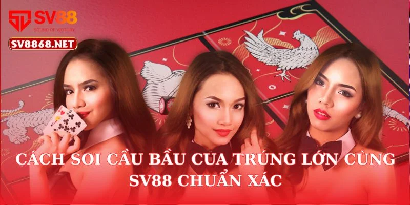 Cách Soi Cầu Bầu Cua Trúng Lớn Cùng Sv88 Chuẩn Xác