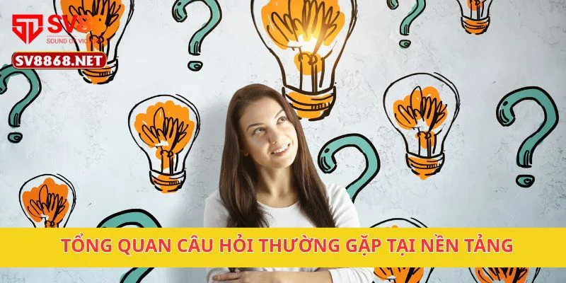 Câu Hỏi Thường Gặp 1 Tổng quan câu hỏi thường gặp tại nền tảng
