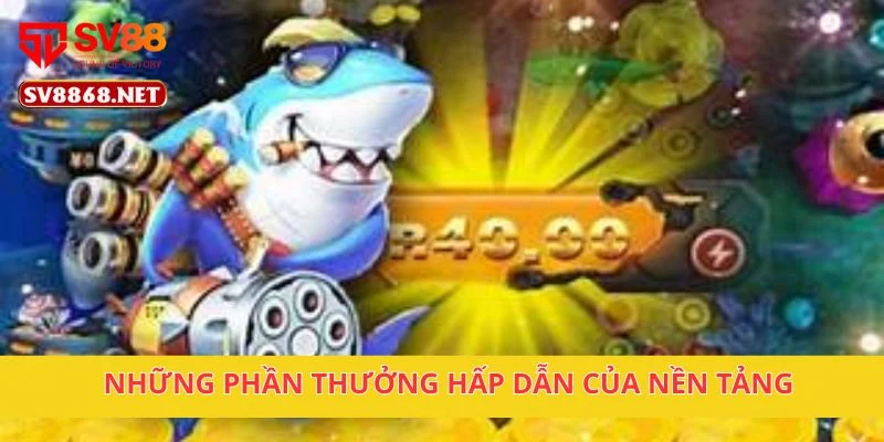 Đại Chiến Hải Vương Hấp Dẫn Tại Sv88 Cho Game Thủ Mê Cá 4 Những phần thưởng hấp dẫn của nền tảng