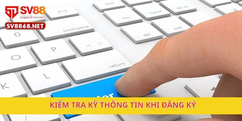 Kiểm tra kỹ thông tin khi đăng ký