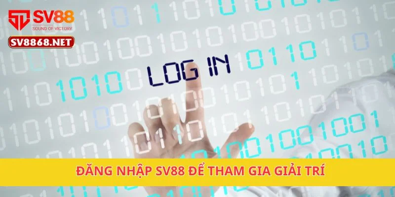 Đăng nhập SV88 để tham gia giải trí