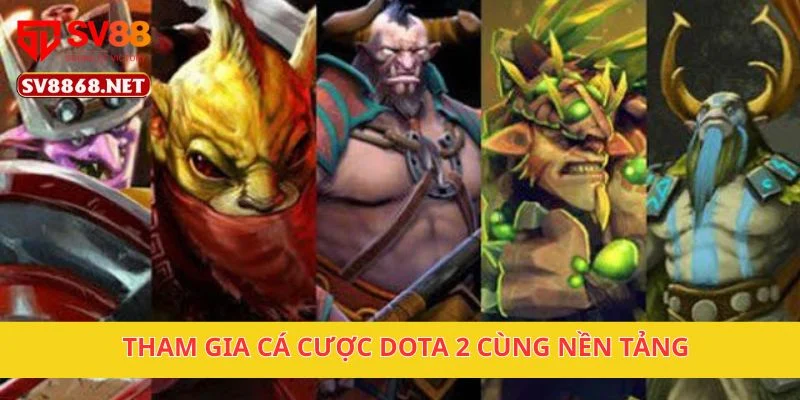 Tham gia cá cược Dota 2 cùng nền tảng