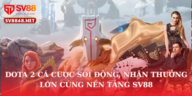 Dota 2 Cá Cược Sôi Động, Nhận Thưởng Lớn Cùng Nền Tảng SV88