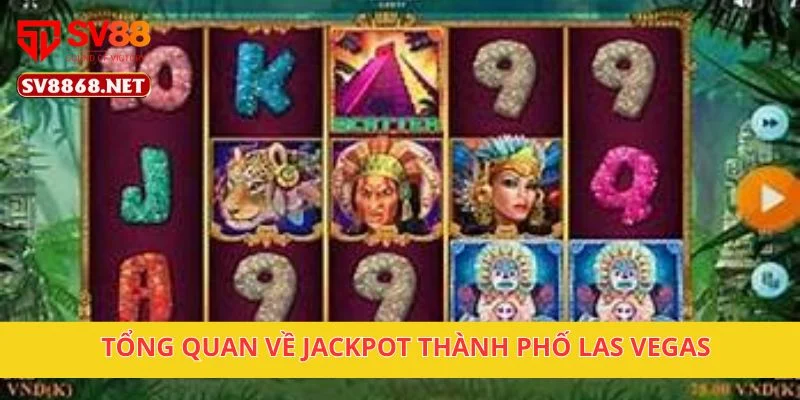 Tổng quan về Jackpot Thành Phố Las Vegas