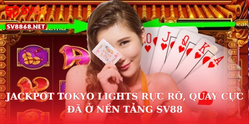 Jackpot Tokyo Lights Rực Rỡ, Quay Cực Đã Ở Nền Tảng SV88