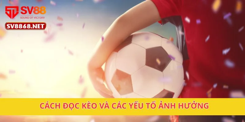 Cách đọc kèo và các yếu tố ảnh hưởng