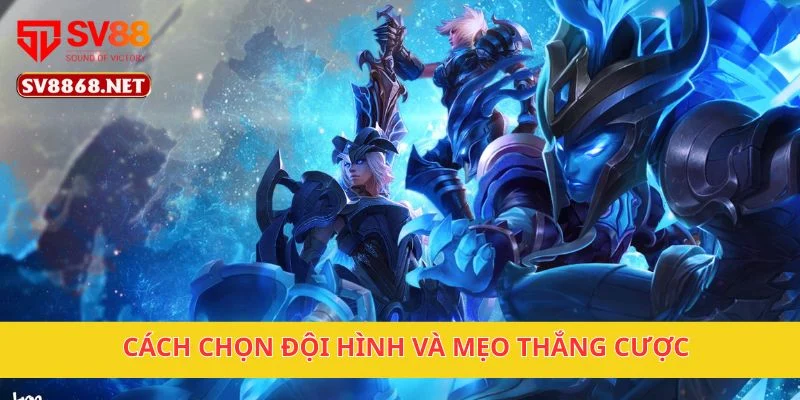 Cách chọn đội hình và mẹo thắng cược