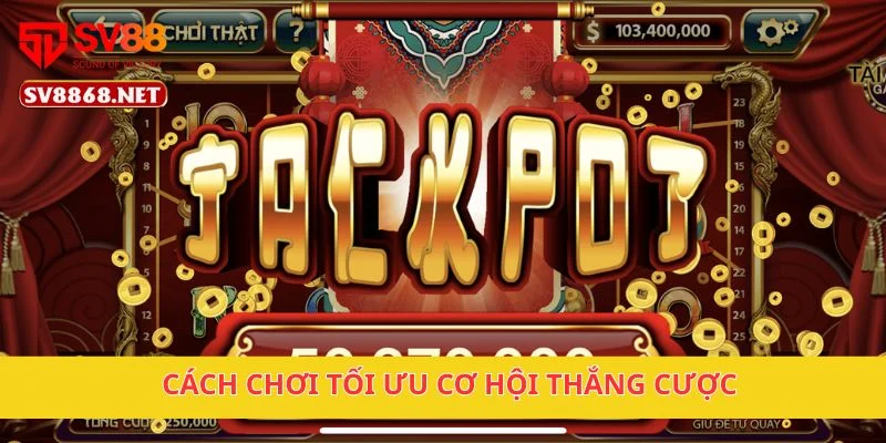 Cách chơi tối ưu cơ hội thắng cược