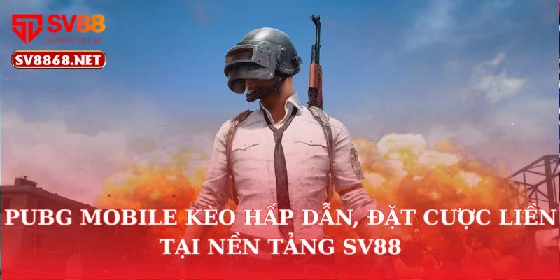 Pubg Mobile Kèo Hấp Dẫn, Đặt Cược Liền Tại Nền Tảng SV88