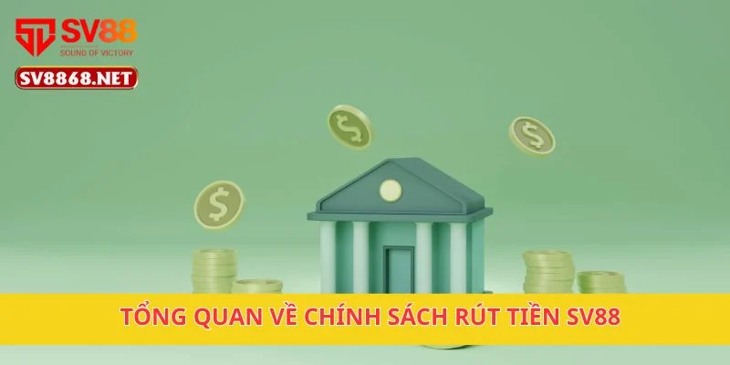 Tổng quan về chính sách rút tiền SV88