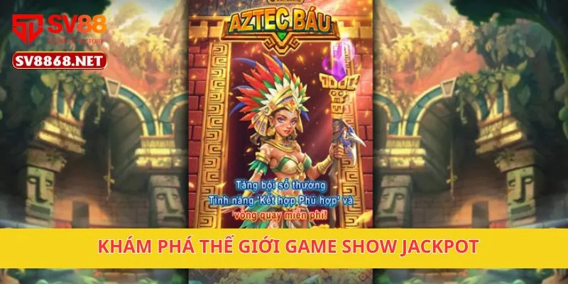 Thế Giới Game Show Jackpot Cực Vui Tại Nền Tảng SV88 2 Khám phá thế giới Game Show Jackpot
