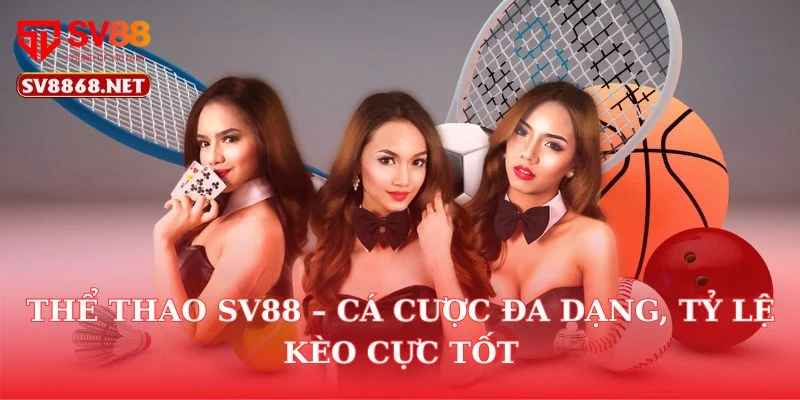 Thể Thao SV88 – Cá Cược Đa Dạng, Tỷ Lệ Kèo Cực Tốt