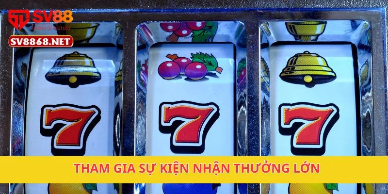 Tham gia sự kiện nhận thưởng lớn