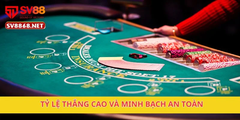 Tỷ lệ thắng cao và minh bạch an toàn